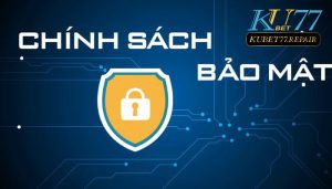 Chính sách bảo mật Kubet77